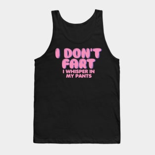 I Don't Fart. I Whisper In My Pants Tank Top